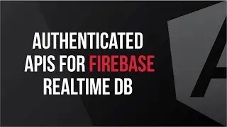 Building Authenticated APIs on top of the Firebase Realtime DB