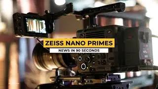 News in 90 EP 375: ZEISS NANO Primes, Super 16 Camera, Tilta