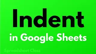 How to indent in Google Sheets (5 Methods)