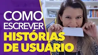 REQUISITOS ÁGEIS - Como escrever histórias de usuário incríveis!