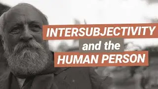 Intersubjectivity (Introduction to the Philosophy of the Human Person)