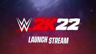 WWE 2K22 LAUNCH STREAM!