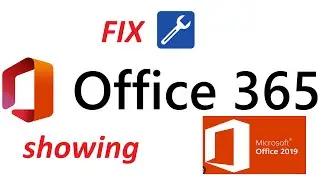 Fix Microsoft office 365 showing as Office 2019