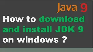 How to download and install JDK 9 on windows 10? | Setting Path and JAVA_HOME on windows