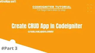 Codeigniter Tutorial For Absolute Beginners Step By Step | #Part3 Create Your First CRUD App