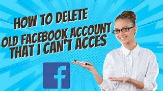 How to Delete Old Facebook Account That I Can't Access - Full Guide 2024 🚫