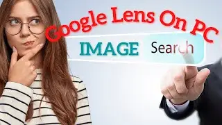 Reverse Image Search and Google Lens on PC