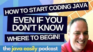 #17 | How To Start Coding Java Even If You Don't Know Where to Begin | The Java Easily Podcast