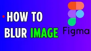 Figma - How To Blur Image In Figma (2024)