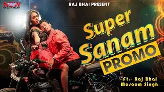 PROMO || SUPER SANAM || सुपर सनम || RAJ BHAI VIDEO || NAGENDRA UJALA / KT { LYRICS }