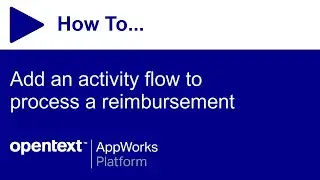 How to add an activity flow to process a reimbursement | OpenText AppWorks Platform