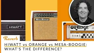 Hiwatt vs Orange vs Mesa-Boogie: What's the Difference? | Reverb Tone Report