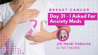 Breast Cancer Day 31 - I asked for anxiety meds