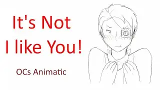 [OLD] It's Not I Like You! ╬ // OCs (Mini)Animatic