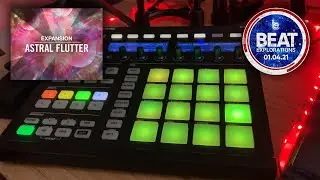 Beat Explorations - 01/04/2021 - Maschine - Astral Flutter Expansion