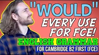 EVERY use of WOULD for B2 First - English Grammar for B2 First (FCE)