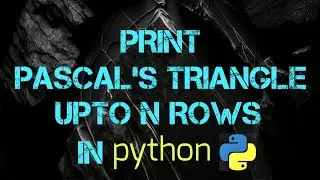 Print Pascal's Triangle Upto n Rows In python