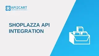 Benefits of Shoplazza API Integration I API2Cart