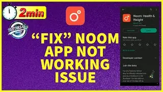 How to Fix Noom App Not Working Issue 2023? Noom App Not Opening