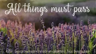 All things must pass. George Harrison. Adaptación al castellano. Spanish cover. Karaoke