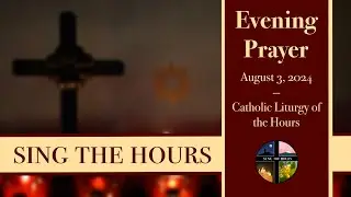 8.3.24 Vespers, Saturday Evening Prayer of the Liturgy of the Hours