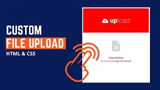 Custom File Upload Using HTML & CSS