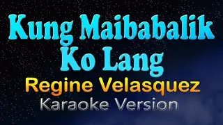 KUNG MAIBABALIK KO LANG - Regine Velasquez (HD Karaoke)