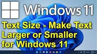 ✔️ Windows 11 - Text Size - Make Text Larger or Smaller - Font Size for Windows 11