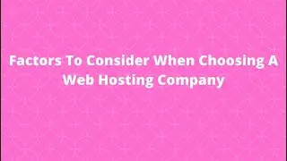 Factors To Consider When Choosing A Web Hosting Company