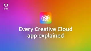 Adobe Creative Cloud 101: Every app in 10 mins