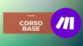 MAKE: il Corso Base al MIGLIOR SERVIZIO per automatizzare