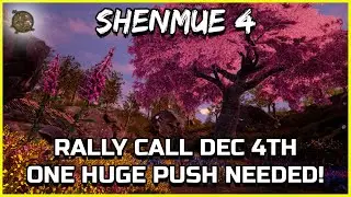 SHENMUE 4 - DECEMBER 4th RALLY CALL - ONE HUGE PUSH NEEDED - Shenmue Dojo