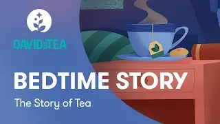 DAVIDsTEA & BetterSleep Present the Story of Tea