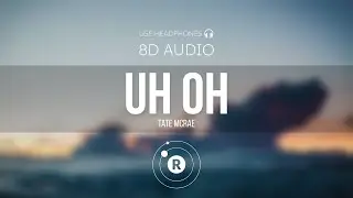 Tate McRae - uh oh (8D AUDIO)