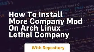 How to install more company mod on arch linux lethal company