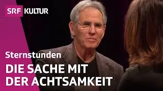 Jon Kabat-Zinn: Ist Achtsamkeit die neue Glücksformel? | Sternstunde Philosophie | SRF Kultur