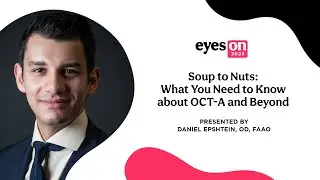 Eyes On 2023: Soup to Nuts: What You Need to Know About OCT-A and Beyond