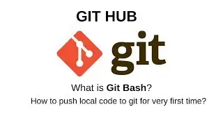 What is Git || What is Git Bash || How to push local code to GitHub for first time
