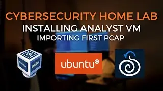 Cybersecurity Home Lab - Installing Analyst VM & Importing PCAP Ep 0x04