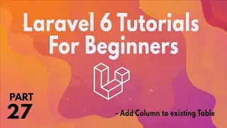 Laravel 6 Tutorials for Beginners (Part 27) -  Add Column to existing Table