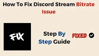 How To Fix Discord Stream Bitrate Issue