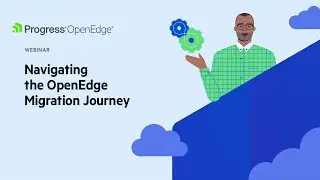 Navigating the OpenEdge Migration Journey