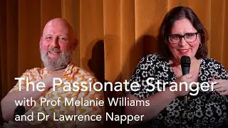 The Passionate Stranger Q&A with Prof Melanie Williams and Dr Lawrence Napper