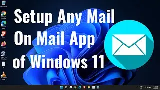 How to Setup Google/Yahoo/Outlook/Hotmail/MSN/Live or Any Mail on Mail App Windows 11