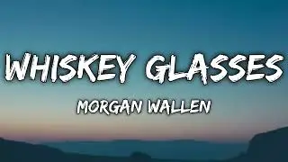 Morgan Wallen - Whiskey Glasses (Lyrics)