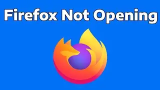 How To Fix Mozilla Firefox Not Opening In Windows 11