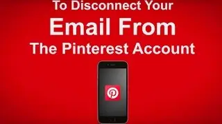 How To Disconnect Your Email From Your Pinterest Account