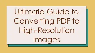 Ultimate Guide to Converting PDF to High-Resolution Images