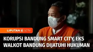 Eks Wali Kota Bandung, Yana Mulyana Divonis Empat Tahun Penjara atas Dugaan Korupsi | Liputan 6