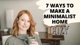 7 Ways To Make Your Minimalist Home Cozy